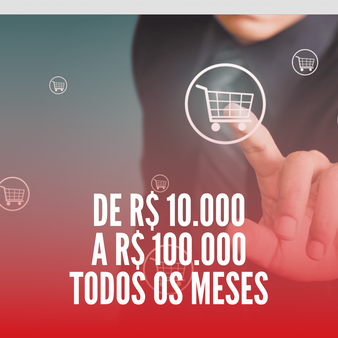 DE R$ 10 MIL A R$ 100 MIL TODOS OS MESES